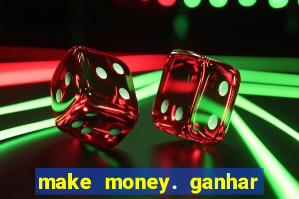 make money. ganhar dinheiro jogando